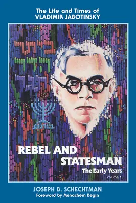 Buntownik i mąż stanu - wczesne lata: Życie i czasy Władimira Żabotyńskiego: Tom pierwszy - Rebel and Statesman-The Early Years: The Life and Times of Vladimir Jabotinsky: Volume One