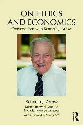 O etyce i ekonomii: Rozmowy z Kennethem J. Arrowem - On Ethics and Economics: Conversations with Kenneth J. Arrow