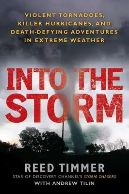 Into the Storm: Gwałtowne tornada, zabójcze huragany i śmiercionośne przygody w ekstremalnych warunkach pogodowych