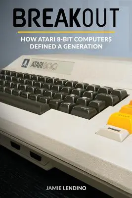 Breakout: Jak 8-bitowe komputery Atari zdefiniowały pokolenie - Breakout: How Atari 8-Bit Computers Defined a Generation