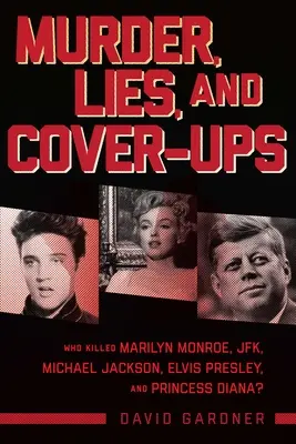 Morderstwa, kłamstwa i przykrywki: Kto zabił Marilyn Monroe, Jfk, Michaela Jacksona, Elvisa Presleya i księżną Dianę? - Murder, Lies, and Cover-Ups: Who Killed Marilyn Monroe, Jfk, Michael Jackson, Elvis Presley, and Princess Diana?