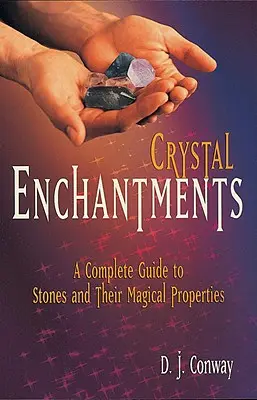 Kryształowe zaklęcia: Kompletny przewodnik po kamieniach i ich magicznych właściwościach - Crystal Enchantments: A Complete Guide to Stones and Their Magical Properties