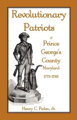 Rewolucyjni patrioci z hrabstwa Prince George's w stanie Maryland, 1775-1783 - Revolutionary Patriots of Prince George's County, Maryland, 1775-1783