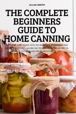 Kompletny przewodnik dla początkujących po domowych konserwach - The Complete Beginners Guide to Home Canning