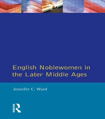 Angielskie szlachcianki w późnym średniowieczu - English Noblewomen in the Later Middle Ages