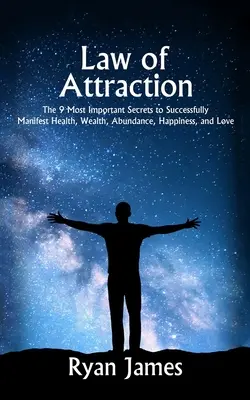 Prawo przyciągania: 9 najważniejszych sekretów skutecznego manifestowania zdrowia, bogactwa, obfitości, szczęścia i miłości - Law of Attraction: The 9 Most Important Secrets to Successfully Manifest Health, Wealth, Abundance, Happiness and Love