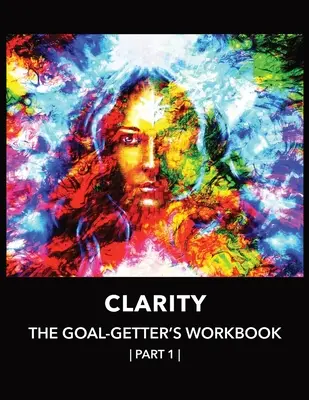 Clarity The Goal-Getter's Workbook, Part 1 For Personal Growth, Confidence, Spirituality: Dziennik refleksji Monitor nastroju Terapia poznawczo-behawioralna - Clarity The Goal-Getter's Workbook, Part 1 For Personal Growth, Confidence, Spirituality: Reflection Journal Mood Tracker Cognitive Behavioral Therapy