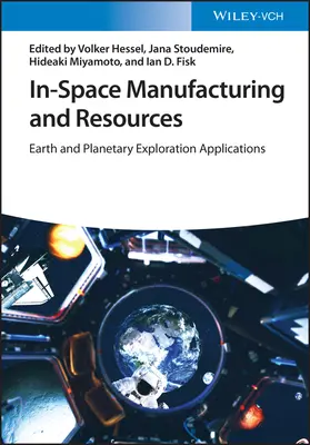 Produkcja i zasoby w przestrzeni kosmicznej: Zastosowania w eksploracji Ziemi i planet - In-Space Manufacturing and Resources: Earth and Planetary Exploration Applications