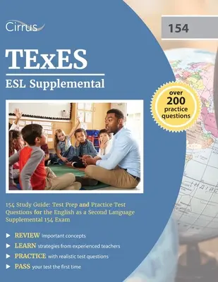 TExES ESL Supplemental 154 - Przewodnik do nauki: Przygotowanie do egzaminu i pytania praktyczne do dodatkowego egzaminu z języka angielskiego jako drugiego języka 154 - TExES ESL Supplemental 154 Study Guide: Test Prep and Practice Test Questions for the English as a Second Language Supplemental 154 Exam