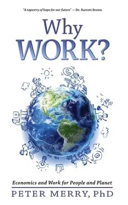 Dlaczego warto pracować: ekonomia i praca dla ludzi i planety - Why Work?: Economics and Work for People and Planet