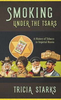 Palenie pod rządami carów: Historia tytoniu w imperialnej Rosji - Smoking Under the Tsars: A History of Tobacco in Imperial Russia