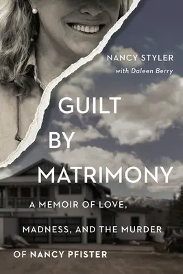 Guilt by Matrimony: Pamiętnik miłości, szaleństwa i morderstwa Nancy Pfister - Guilt by Matrimony: A Memoir of Love, Madness, and the Murder of Nancy Pfister