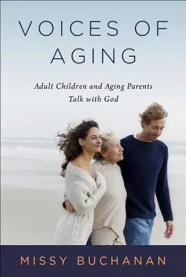 Głosy starzenia się: Dorosłe dzieci i starzejący się rodzice rozmawiają z Bogiem - Voices of Aging: Adult Children and Aging Parents Talk with God