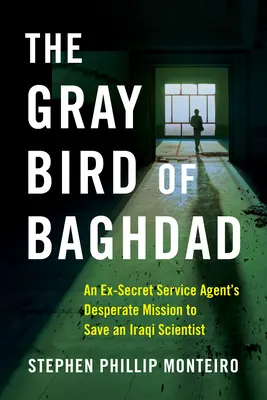 Szary Ptak z Bagdadu: Desperacka misja byłego agenta służb specjalnych, by uratować irackiego naukowca - The Gray Bird of Baghdad: An Ex-Secret Service Agent's Desperate Mission to Save an Iraqi Scientist