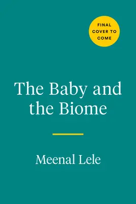 Dziecko i biom: Jak maleńki świat wewnątrz twojego dziecka skrywa sekret jego zdrowia - The Baby and the Biome: How the Tiny World Inside Your Child Holds the Secret to Their Health