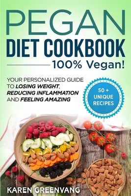 Pegan Diet Cookbook: 100% VEGAN: Twój spersonalizowany przewodnik po utracie wagi, zmniejszeniu stanu zapalnego i niesamowitym samopoczuciu - Pegan Diet Cookbook: 100% VEGAN: Your Personalized Guide to Losing Weight, Reducing Inflammation, and Feeling Amazing