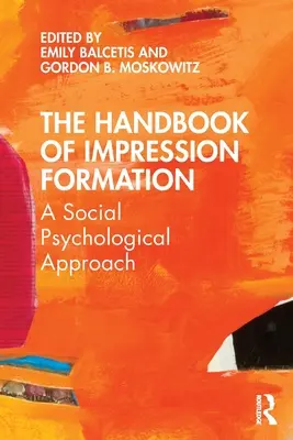 The Handbook of Impression Formation: Podejście społeczno-psychologiczne - The Handbook of Impression Formation: A Social Psychological Approach