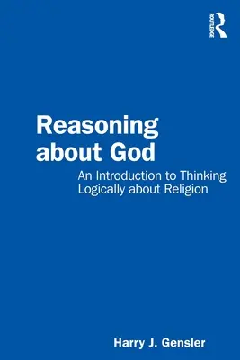 Rozumowanie o Bogu: Wprowadzenie do logicznego myślenia o religii - Reasoning about God: An Introduction to Thinking Logically about Religion