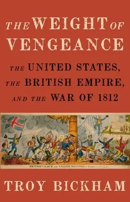 Waga zemsty: Stany Zjednoczone, Imperium Brytyjskie i wojna 1812 r. - Weight of Vengeance: The United States, the British Empire, and the War of 1812