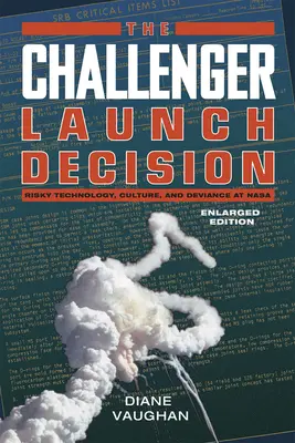 Decyzja o starcie Challengera - ryzykowna technologia, kultura i dewiacja w NASA, wydanie rozszerzone - Challenger Launch Decision - Risky Technology, Culture, and Deviance at NASA, Enlarged Edition