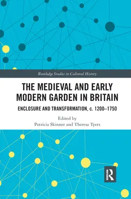 Średniowieczny i wczesnonowożytny ogród w Wielkiej Brytanii: Ogrodzenie i transformacja, ok. 1200-1750 r. - The Medieval and Early Modern Garden in Britain: Enclosure and Transformation, c. 1200-1750