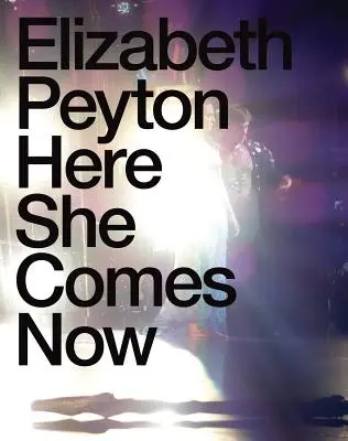 Elizabeth Peyton: Nadchodzi teraz - Elizabeth Peyton: Here She Comes Now
