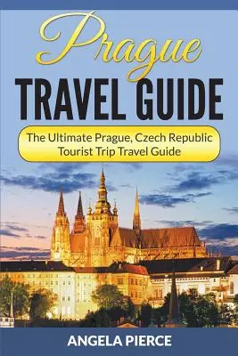 Przewodnik turystyczny po Pradze: Najlepszy przewodnik turystyczny po Pradze w Czechach - Prague Travel Guide: The Ultimate Prague, Czech Republic Tourist Trip Travel Guide