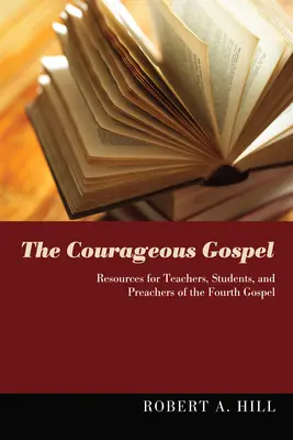 Odważna Ewangelia: Materiały dla nauczycieli, studentów i kaznodziejów czwartej Ewangelii - The Courageous Gospel: Resources for Teachers, Students, and Preachers of the Fourth Gospel