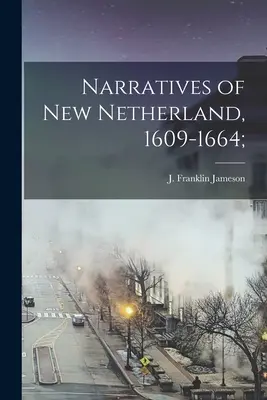 Narracje z Nowej Holandii, 1609-1664; (Jameson J. Franklin (John Franklin)) - Narratives of New Netherland, 1609-1664; (Jameson J. Franklin (John Franklin))