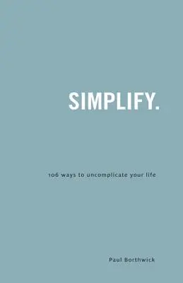 Uprość: 106 sposobów na nieskomplikowane życie - Simplify.: 106 Ways to Uncomplicate Your Life