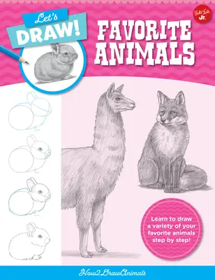 Narysujmy ulubione zwierzęta: Naucz się rysować różne ulubione zwierzęta krok po kroku! - Let's Draw Favorite Animals: Learn to Draw a Variety of Your Favorite Animals Step by Step!