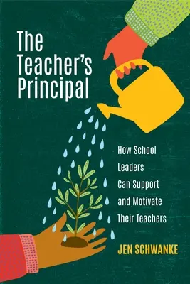 The Teacher's Principal: Jak dyrektorzy szkół mogą wspierać i motywować swoich nauczycieli? - The Teacher's Principal: How School Leaders Can Support and Motivate Their Teachers