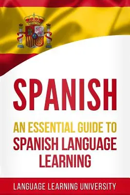 Hiszpański: Niezbędny przewodnik po nauce języka hiszpańskiego - Spanish: An Essential Guide to Spanish Language Learning