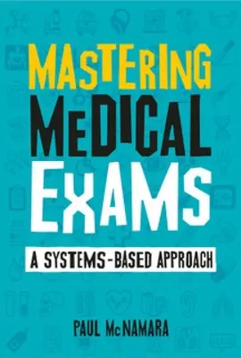 Opanowanie egzaminów medycznych - podejście systemowe - Mastering Medical Exams - A systems-based approach