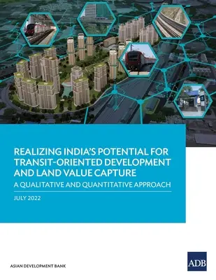 Wykorzystanie potencjału Indii w zakresie rozwoju zorientowanego na tranzyt i przechwytywania wartości gruntów: Podejście jakościowe i ilościowe - Realizing India's Potential for Transit-Oriented Development and Land Value Capture: A Qualitative and Quantitative Approach