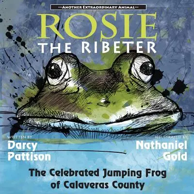 Rosie the Ribeter: Słynna skacząca żaba z hrabstwa Calaveras - Rosie the Ribeter: The Celebrated Jumping Frog of Calaveras County