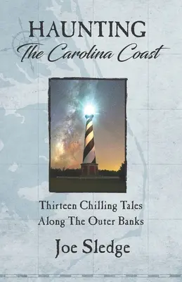 Nawiedzanie wybrzeża Karoliny: Trzynaście mrożących krew w żyłach opowieści wzdłuż wybrzeża Outer Banks - Haunting The Carolina Coast: Thirteen Chilling Tales Along The Outer Banks