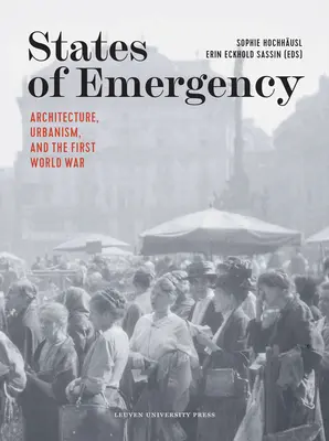 Stany wyjątkowe: Architektura, urbanistyka i pierwsza wojna światowa - States of Emergency: Architecture, Urbanism, and the First World War