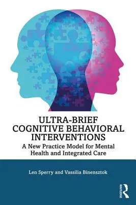 Ultrakrótkie interwencje poznawczo-behawioralne: Nowy model praktyki w zakresie zdrowia psychicznego i opieki zintegrowanej - Ultra-Brief Cognitive Behavioral Interventions: A New Practice Model for Mental Health and Integrated Care