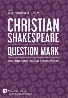 Chrześcijański Szekspir: Zbiór esejów o Szekspirze w kontekście chrześcijańskim - Christian Shakespeare: A Collection of Essays on Shakespeare in his Christian Context