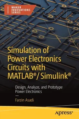 Symulacja obwodów energoelektronicznych za pomocą Matlab(r)/Simulink(r): Projektowanie, analiza i prototypowanie układów energoelektronicznych - Simulation of Power Electronics Circuits with Matlab(r)/Simulink(r): Design, Analyze, and Prototype Power Electronics