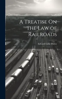 Traktat o prawie kolejowym - A Treatise On the Law of Railroads