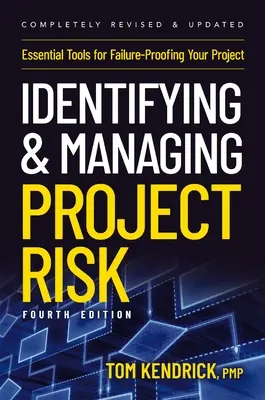 Identyfikacja i zarządzanie ryzykiem projektu, wydanie 4: Niezbędne narzędzia do zabezpieczenia projektu przed niepowodzeniem - Identifying and Managing Project Risk 4th Edition: Essential Tools for Failure-Proofing Your Project