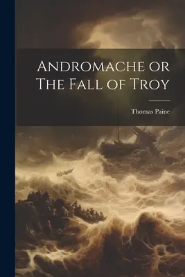 Andromacha albo upadek Troi - Andromache or The Fall of Troy