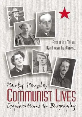 Życie partyjnych komunistów: Odkrywanie biografii - Party People Communist Lives: Explorations in Biography