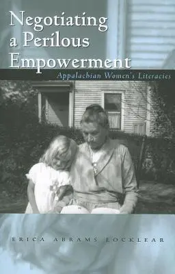 Negocjowanie niebezpiecznego wzmocnienia: Literackość kobiet w Appalachach - Negotiating a Perilous Empowerment: Appalachian Women's Literacies