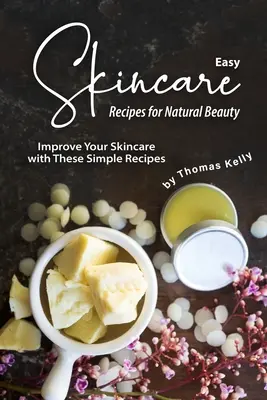 Łatwe przepisy na pielęgnację skóry dla naturalnego piękna: Popraw swoją pielęgnację skóry dzięki tym prostym przepisom - Easy Skincare Recipes for Natural Beauty: Improve Your Skincare with These Simple Recipes