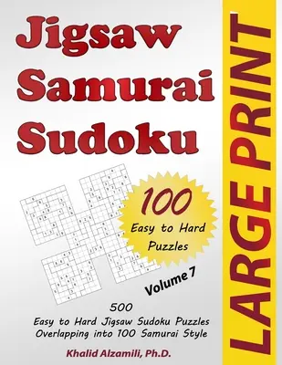 Jigsaw Samurai Sudoku: 500 łatwych i trudnych łamigłówek Jigsaw Sudoku nakładających się na 100 w stylu samurajskim - Jigsaw Samurai Sudoku: 500 Easy to Hard Jigsaw Sudoku Puzzles Overlapping into 100 Samurai Style