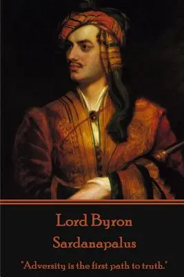 Lord Byron - Sardanapalus: Przeciwności są pierwszą drogą do prawdy