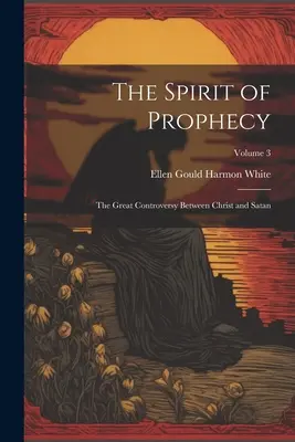 Duch Proroctwa: Wielki spór między Chrystusem a szatanem; Tom 3 - The Spirit of Prophecy: The Great Controversy Between Christ and Satan; Volume 3